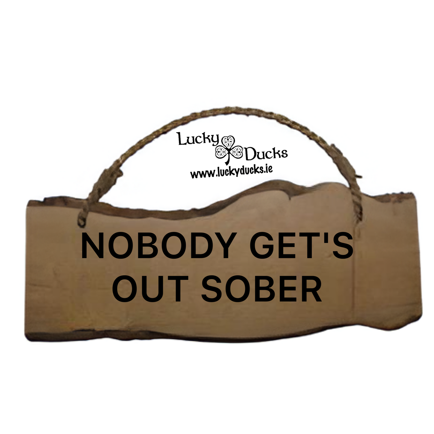 Nobody get's out sober