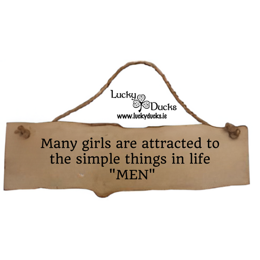 Many girls are attracted to the simple things in life "MEN"