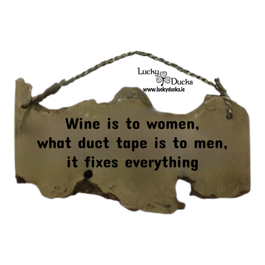Wine is to women, what duct tape is to men, it fixes everything